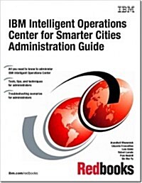 IBM Intelligent Operations Center for Smarter Cities Administration Guide (Paperback)