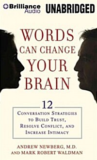 Words Can Change Your Brain: 12 Conversation Strategies to Build Trust, Resolve Conflict, and Increase Intimacy (Audio CD)