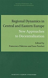 Regional Dynamics in Central and Eastern Europe: New Approaches to Decentralization (Hardcover)