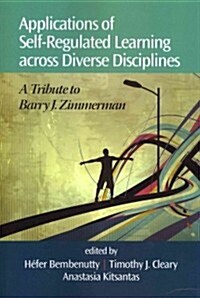Applications of Self-Regulated Learning Across Diverse Disciplines: A Tribute to Barry J. Zimmerman (Paperback)