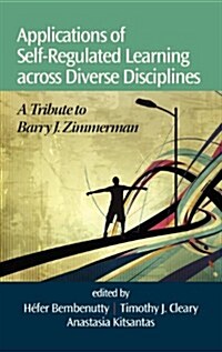Applications of Self-Regulated Learning Across Diverse Disciplines: A Tribute to Barry J. Zimmerman (Hc) (Hardcover)
