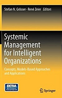 Systemic Management for Intelligent Organizations: Concepts, Models-Based Approaches and Applications (Hardcover, 2012)