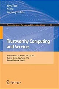 Trustworthy Computing and Services: International Conference, Isctcs 2012, Beijing, China, May/June 2012, Revised Selected Papers (Paperback, 2013)