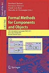 Formal Methods for Components and Objects: 10th International Symposium, Fmco 2011, Turin, Italy, October 3-5, 2011, Revised Selected Papers (Paperback, 2013)