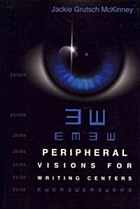 Peripheral Visions for Writing Centers (Paperback)
