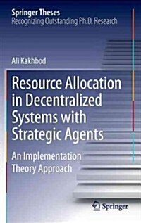 Resource Allocation in Decentralized Systems with Strategic Agents: An Implementation Theory Approach (Hardcover, 2013)