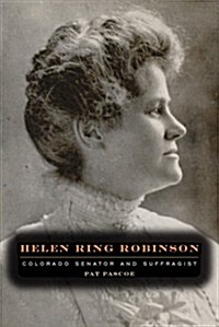 Helen Ring Robinson: Colorado Senator and Suffragist (Paperback)