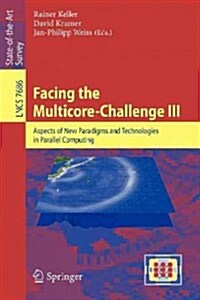 Facing the Multicore-Challenge III: Aspects of New Paradigms and Technologies in Parallel Computing (Paperback, 2013)