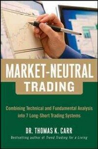 Market-Neutral Trading: Combining Technical and Fundamental Analysis Into 7 Long-Short Trading Systems (Hardcover)