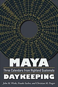 Maya Daykeeping: Three Calendars from Highland Guatemala (Paperback)