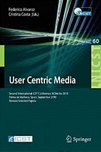 User Centric Media: Second International Conference, Ucmedia 2010, Palma, Mallorca, Spain, September 1-3, 2010, Revised Selected Papers (Paperback, 2012)