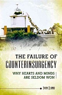The Failure of Counterinsurgency: Why Hearts and Minds Are Seldom Won (Hardcover)