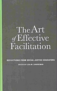 The Art of Effective Facilitation: Reflections from Social Justice Educators (Hardcover)