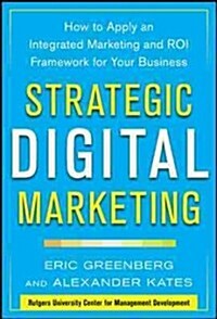 Strategic Digital Marketing: Top Digital Experts Share the Formula for Tangible Returns on Your Marketing Investment (Hardcover)