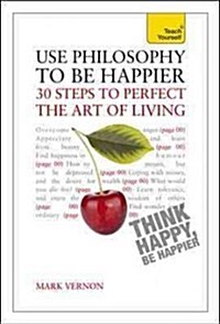 Use Philosophy to be Happier : 30 Steps to Perfect the Art of Living (Paperback)