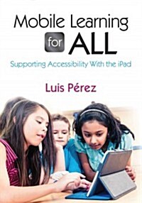 Mobile Learning for All: Supporting Accessibility with the iPad (Paperback)