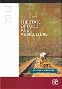 State of Food and Agriculture 2012: Investing in Agriculture for a Better Future (Paperback)