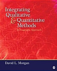 Integrating Qualitative and Quantitative Methods: A Pragmatic Approach. David L. Morgan (Paperback)