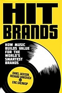 Hit Brands : How Music Builds Value for the Worlds Smartest Brands (Hardcover)