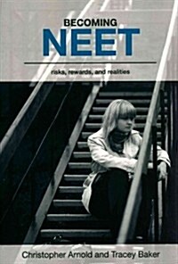 Becoming Neet: Risks, Rewards and Realities (Paperback)