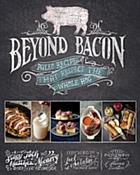Beyond Bacon: Paleo Recipes That Respect the Whole Hog (Hardcover)