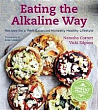 Eating the Alkaline Way: Recipes for a Well-Balanced Honestly Healthy Lifestyle (Hardcover)