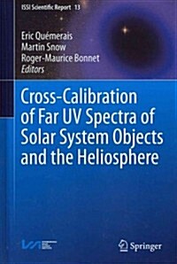 Cross-Calibration of Far UV Spectra of Solar System Objects and the Heliosphere (Hardcover, 2013)