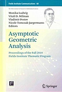 Asymptotic Geometric Analysis: Proceedings of the Fall 2010 Fields Institute Thematic Program (Hardcover, 2013)