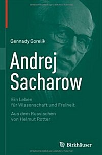 Andrej Sacharow: Ein Leben F? Wissenschaft Und Freiheit (Hardcover, 2013)