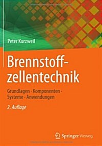 Brennstoffzellentechnik: Grundlagen, Komponenten, Systeme, Anwendungen (Hardcover, 2, 2., Uberarb. U.)