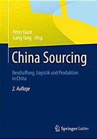 China Sourcing: Beschaffung, Logistik Und Produktion in China (Hardcover, 2, 2., Korr. Aufl.)