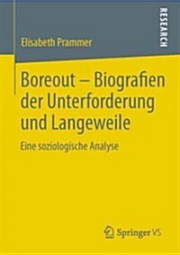 Boreout - Biografien Der Unterforderung Und Langeweile: Eine Soziologische Analyse (Paperback, 2013)