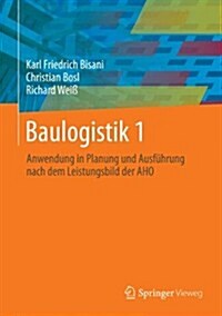 Baulogistik 1: Anwendung in Planung Und Ausf?rung Nach Dem Leistungsbild Der Aho (Hardcover, 1. Aufl. 2023)