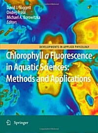 Chlorophyll a Fluorescence in Aquatic Sciences: Methods and Applications (Paperback, 2010)