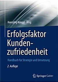 Erfolgsfaktor Kundenzufriedenheit: Handbuch F? Strategie Und Umsetzung (Hardcover, 2, 2., Erw. Und Vo)