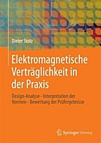 Elektromagnetische Vertraglichkeit in Der Praxis: Design-Analyse - Interpretation Der Normen - Bewertung Der Prufergebnisse (Hardcover, 2013)