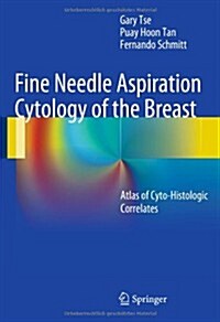 Fine Needle Aspiration Cytology of the Breast: Atlas of Cyto-Histologic Correlates (Hardcover, 2013)