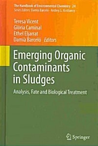 Emerging Organic Contaminants in Sludges: Analysis, Fate and Biological Treatment (Hardcover, 2013)