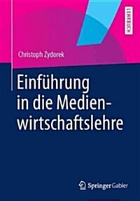 Einfuhrung in Die Medienwirtschaftslehre (Paperback, 2013)