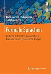 Formale Sprachen: Endliche Automaten, Grammatiken, Lexikalische Und Syntaktische Analyse (Paperback, 2013)