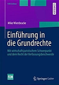 Einf?rung in Die Grundrechte: Mit Wirtschaftsjuristischem Schwerpunkt Und Dem Recht Der Verfassungsbeschwerde (Paperback, 2013)