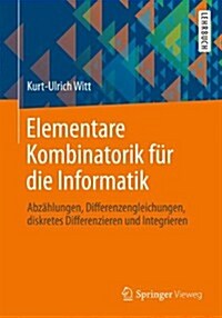 Elementare Kombinatorik F? Die Informatik: Abz?lungen, Differenzengleichungen, Diskretes Differenzieren Und Integrieren (Paperback, 2013)