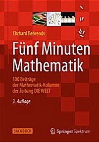 F?f Minuten Mathematik: 100 Beitr?e Der Mathematik-Kolumne Der Zeitung Die Welt (Paperback, 3, 3., Akt. Aufl.)