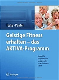 Geistige Fitness Erhalten - Das Aktiva-Programm: Manual F? Pflegende Und Gruppenleiter in Der Seniorenarbeit (Paperback, 2013)