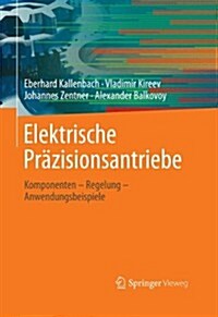 Elektrische Pr?isionsantriebe: Komponenten - Regelung - Anwendungsbeispiele (Hardcover, 1. Aufl. 2031)