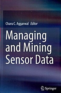 Managing and Mining Sensor Data (Hardcover, 2013)