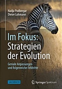 Im Fokus: Strategien Der Evolution: Geniale Anpassungen Und Folgenreiche Fehltritte (Paperback, 2013)