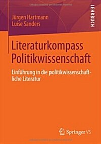 Literaturkompass Politikwissenschaft: Einf?rung in Die Politikwissenschaftliche Literatur (Paperback, 2013)