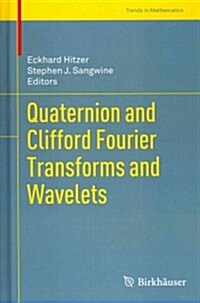 Quaternion and Clifford Fourier Transforms and Wavelets (Hardcover, 2013)