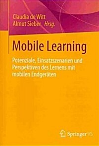 Mobile Learning: Potenziale, Einsatzszenarien Und Perspektiven Des Lernens Mit Mobilen Endger?en (Paperback, 2013)